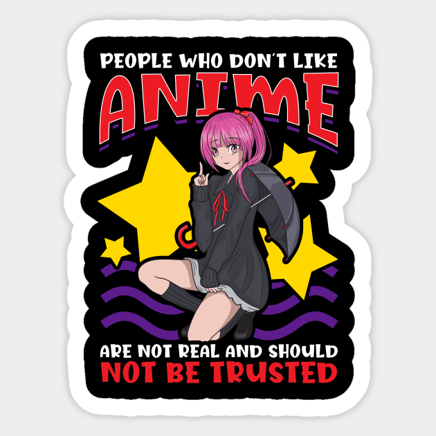 Cute People Who Don't Like Anime Aren't Real Sticker by theperfectpresents